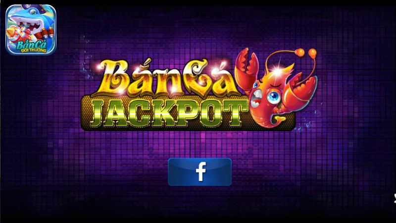 Tổng hợp những ưu điểm của băn cá Jackpot Tổng hợp những ưu điểm của băn cá Jackpot
